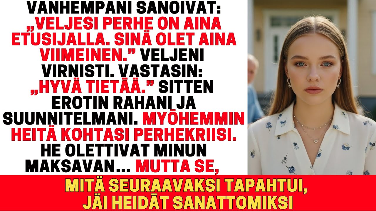 VANHEMPANI SANOIVAT: „VELJESI PERHE ON ENSINEN. SINÄ VIIMEINEN.” VASTASIN: „HYVÄ TIETÄÄ.”