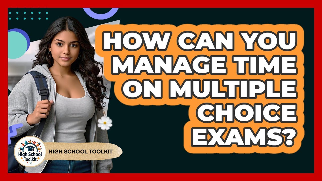 How Can You Manage Time On Multiple Choice Exams? - High School Toolkit ...