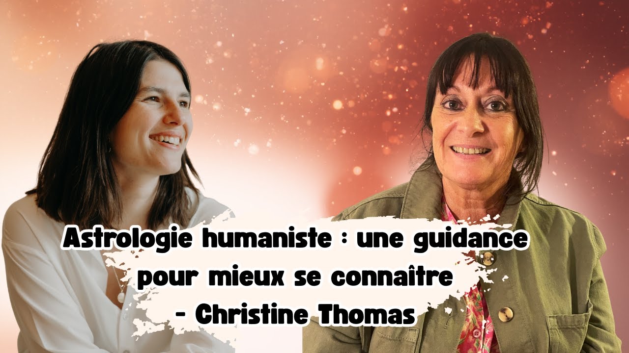 ASTROLOGIE Humaniste : une guidance pour mieux se connaître ! avec Christine Thomas