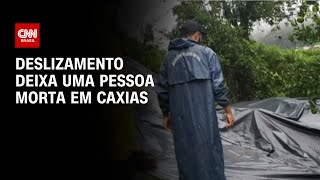 Deslizamento deixa uma pessoa morta em Caxias | AGORA CNN