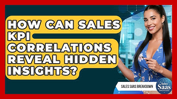 How Can Sales KPI Correlations Reveal Hidden Insights? - Sales Saas Breakdown