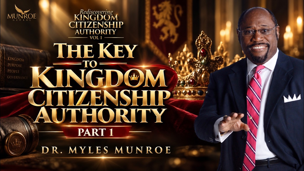 The Key To Kingdom Citizenship Authority Part 1 | Dr. Myles Munroe | MunroeGlobal.com