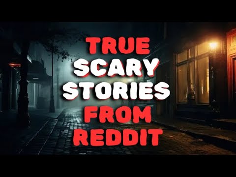 TRUE SCARY STORIES FROM REDDIT TO HELP FUEL YOUR NIGHTMARES - YouTube