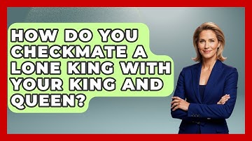 How Do You Checkmate A Lone King With Your King And Queen? - The Chess Codex
