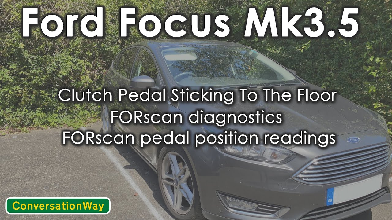 Ford Focus Mk3 Mk3.5 Clutch Pedal STUCK STICKING To The Floor FORscan