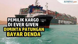 Pemilik Kargo di Kapal Ever Given Akan Diminta Patungan Bayar ...