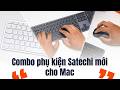 Trên tay combo phụ kiện Satechi mới cho Mac: Thiết kế, tính di động và trải nghiệm gõ