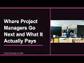 Where Project Managers Go Next and What It Actually Pays