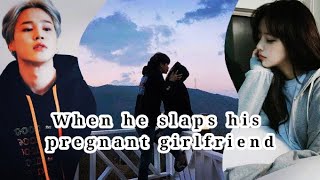 |Jimin oneshot| •When he slaps his pregnant girlfriend• |
