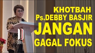 KHOTBAH PENDETA DEBBY BASJIR - JANGAN GAGAL FOKUS - #khotbahdebbybasjir_db