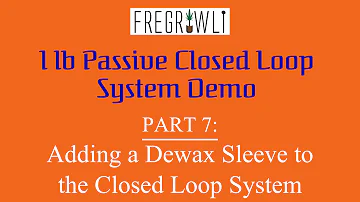 Part 7: Adding a Dewax Sleeve to the Closed Loop System