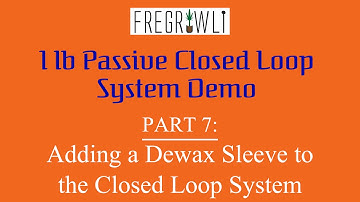 Part 7: Adding a Dewax Sleeve to the Closed Loop System