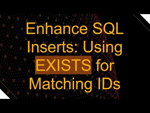 Enhance SQL Inserts: Using EXISTS for Matching IDs