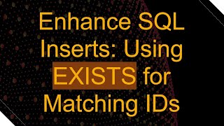 Enhance SQL Inserts: Using EXISTS for Matching IDs