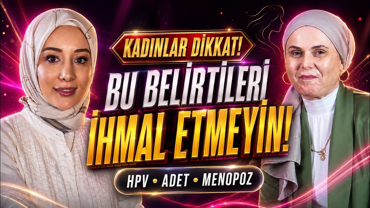 KADINLAR DİKKAT! HPV, Adet Düzensizliği ve Menopoz Belirtileri | Op. Dr. Hacer Sadıkoğlu jinekolog