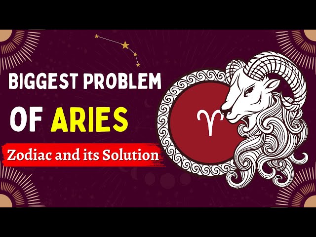 Biggest Problem of ARIES Zodiac and its Solution class=