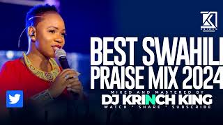 BEST SWAHILI PRAISE MIX 2024| +40 MIN OF NONSTOP PRAISE GOSPEL MIX | DJ KRINCH KING