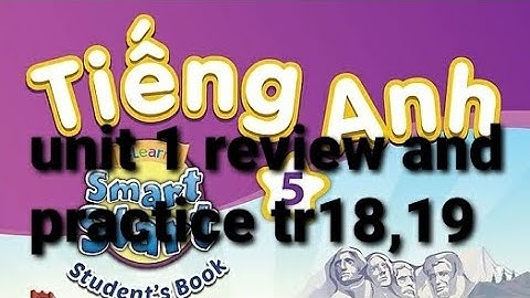 tiếng anh lớp 5 unit 1 school review and practice trang 18,19 i-learn smart start studentsbook sách