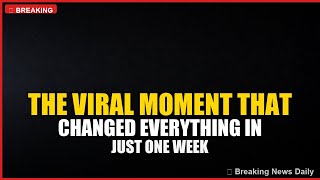The Viral Moment That Changed Everything in Just One Week
