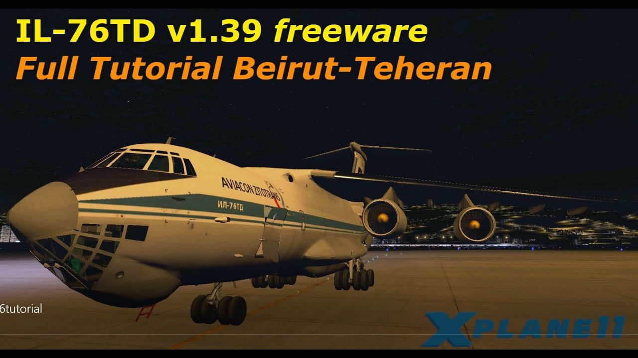 Ilyushin IL76-TD v1.39 Freeware Tutorial OLBA-OIII. Xplane 11