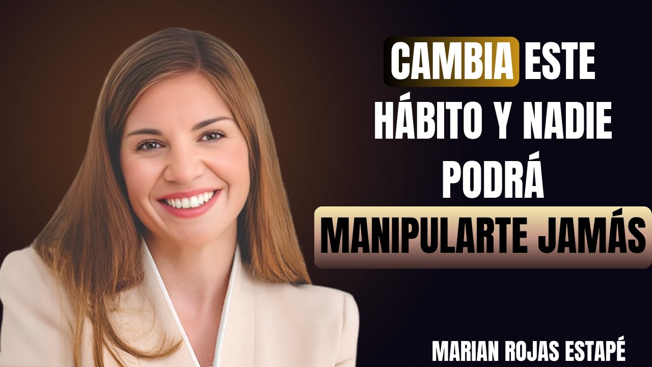 CAMBIA ESTE HÁBITO Y NADIE PODRÁ MANIPULARTE JAMÁS 🧠🔥 | MARIAN ROJAS ESTAPÉ