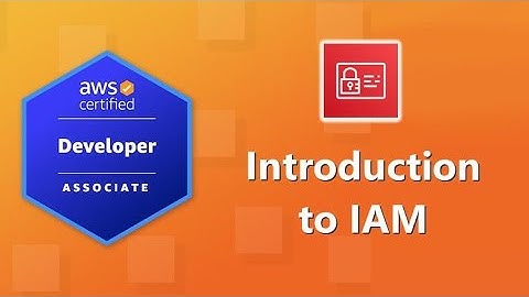 AWS Developer Associate (DVA-C02) Certification: Introduction to IAM