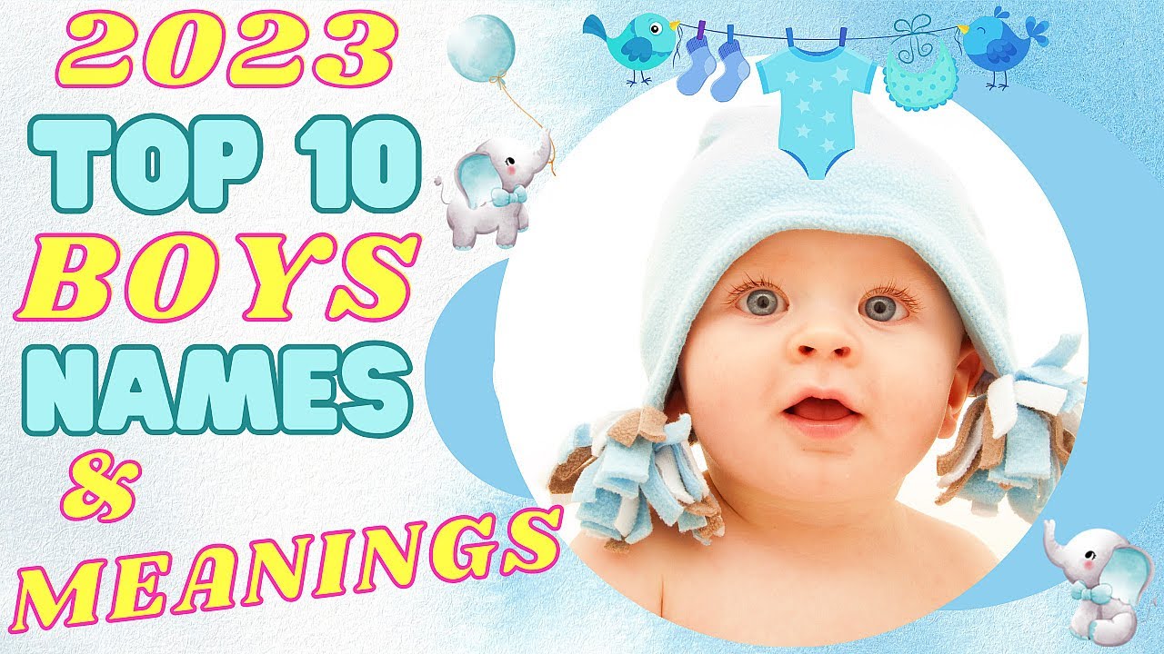 10 Most Popular Baby Boy Names and Their Meanings in 2023 YouTube