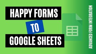 Connect Happy Forms to Google Sheets | Advanced Form Integration