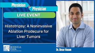 Physician to Physician Live Event | Histotripsy Procedure for Liver Cancer