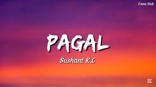 Sushant KC | Pagal (lyrics) | Ma Ta Fri Pagal Pagal Jastai