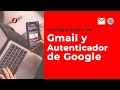 Google Authenticator y Gmail 2021 - Configuración autenticador de Google