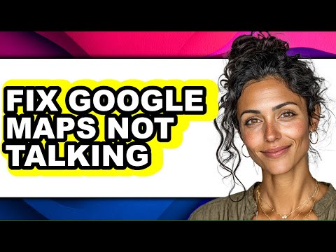 How to Fix Google Maps Not Talking - Step by Step
