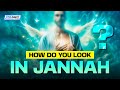 How do you look in jannah