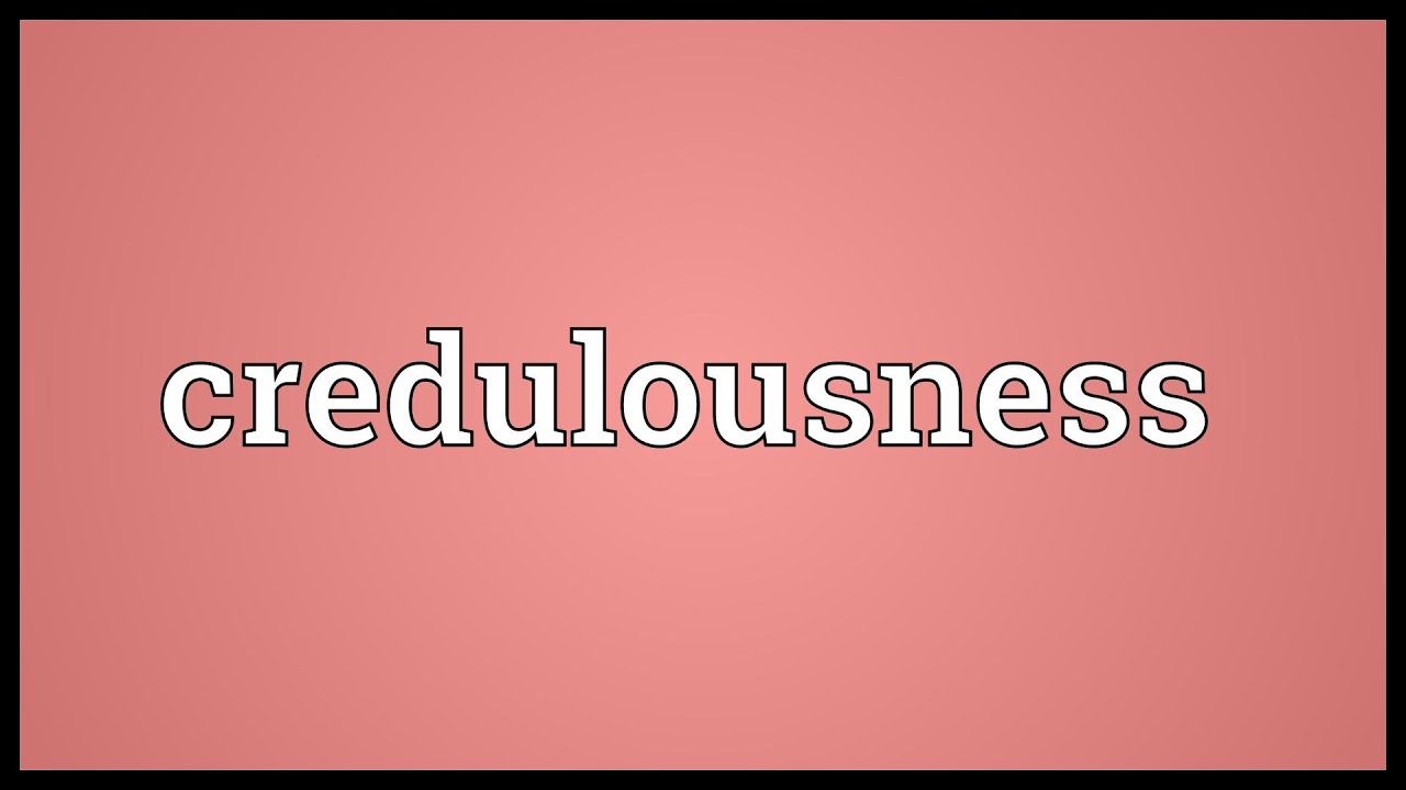 Credulousness Meaning - YouTube