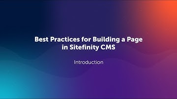 Building a Page in Sitefinity CMS | Intro: The Importance for Best Practices