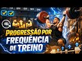 PROGRESSÃO POR FREQUÊNCIA DE TREINO 