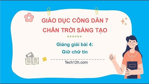 Giảng bài 4: Giữ chữ tín | Bài giảng Giáo dục công dân 7 Chân trời sáng tạo