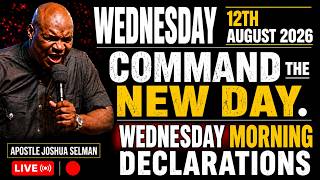 WEDNESDAY, 12TH AUGUST 2026: COMMAND THE NEW DAY BY FIRE | APOSTLE JOSHUA SELMAN