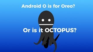 Android O is for Octopus 🐙
