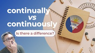CONTINUALLY vs CONTINUOUSLY - What's the difference?