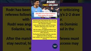 £80,000 Fine! Rodri's Referee Rant Sparks FA Action #footballnews #footballshorts #soccer