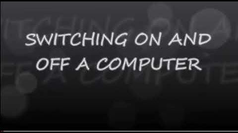 Lesson for switching on and off the computer/ Follow these steps to switch on and off the computer