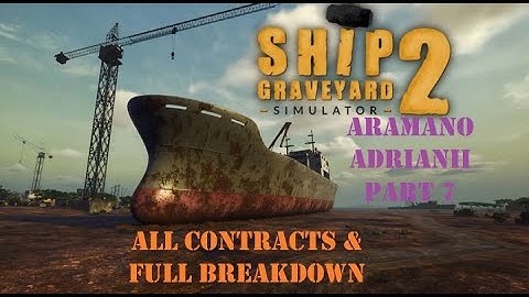 SHIP GRAVEYARD SIMULATOR 2 - Aramano Adrianii Part 7 - All Contracts & Full Breakdown