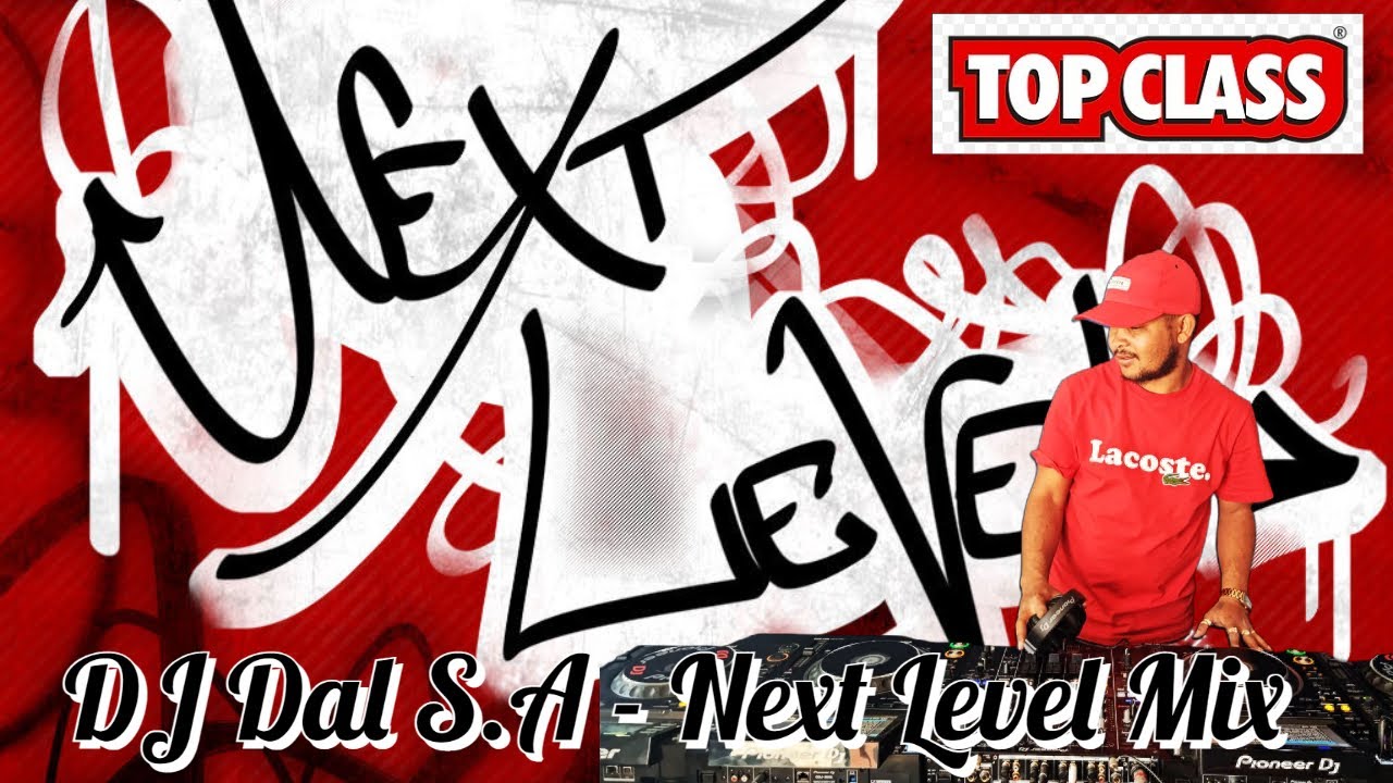 DJ Dal S.A - Next Level | Top Class | Die Doring Steek [Te Sexy Te Lekker] Mashup Mix