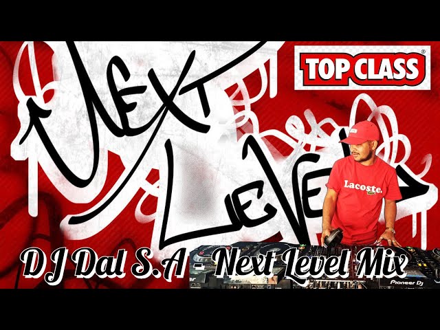 DJ Dal S.A - Next Level | Top Class | Die Doring Steek [Te Sexy Te Lekker] Mashup Mix class=