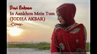 In Aankhon Mein Tum (Ost. JODHA AKBAR) Cover by Dewi R.