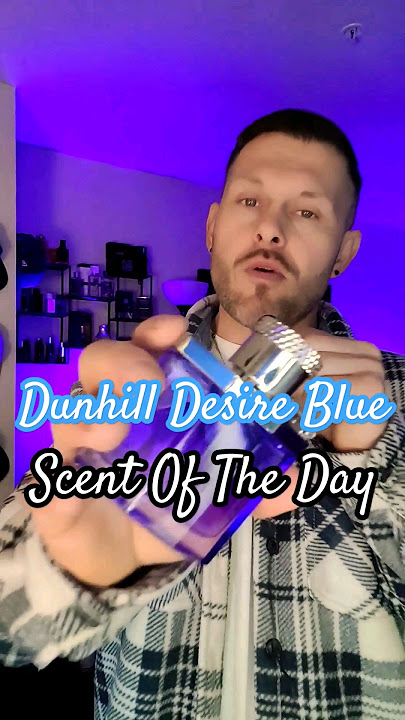Dunhill Desire Blue Is My Scent Of The Day