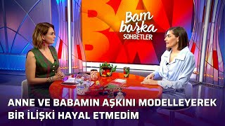 Öznur Serçeler - Yiğit Güven In Bende Yarattığı Kadını Seviyorum Bambaşka Sohbetler