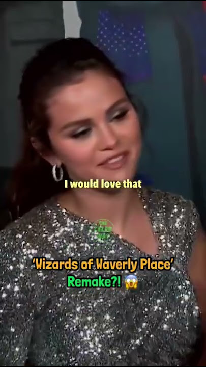 Selena Gomez Wants to Remake ‘Wizards of Waverly Place’