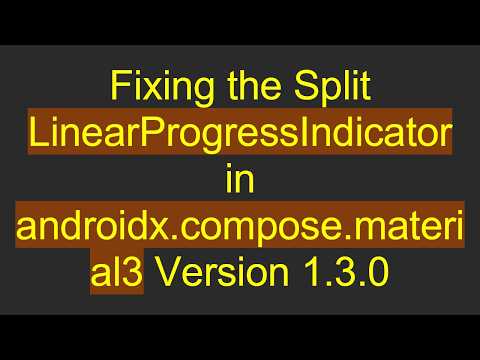 Fixing the Split LinearProgressIndicator in androidx.compose.material3 Version 1.3.0